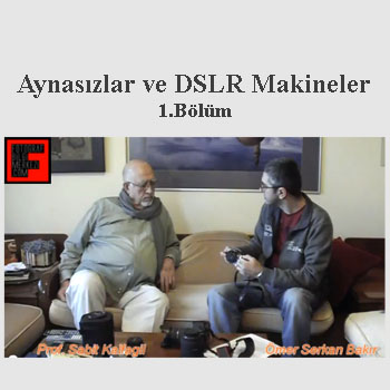 Prof. Sabit Kalfagil, SLR ve Aynasız Fotoğraf Makinelerini Anlatıyor – 1