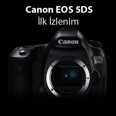 Canon EOS 5DS İlk İzlenim