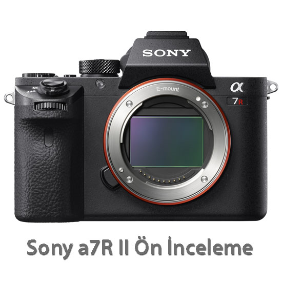 Sony a7R II Ön İnceleme