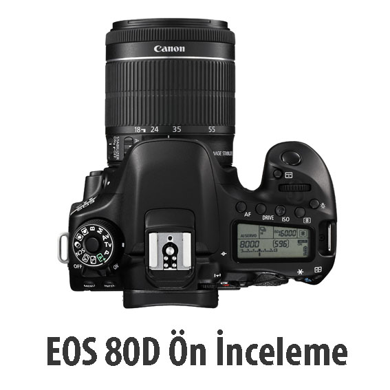 Canon EOS 80D Ön İnceleme