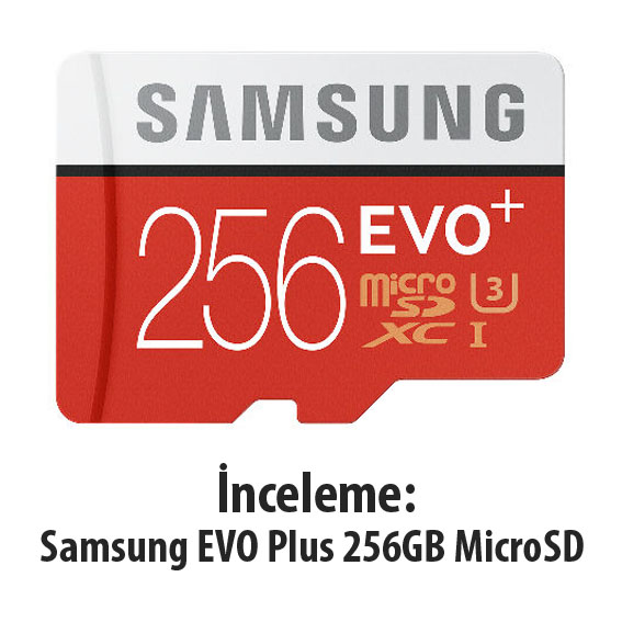 İnceleme: Samsung EVO Plus 256GB MicroSD