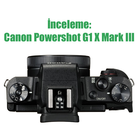 İnceleme: Canon Powershot G1 X Mark III