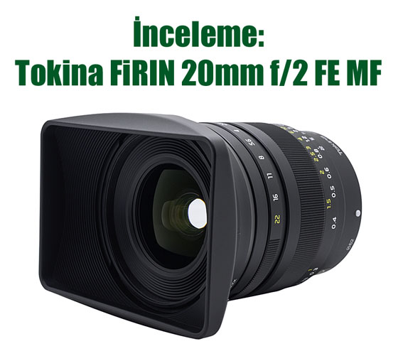 İnceleme: Tokina FiRIN 20mm f/2 FE MF