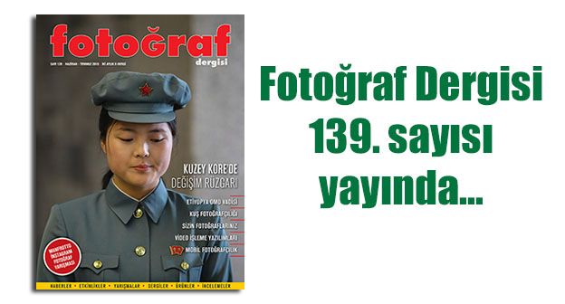 Fotoğraf Dergisi 139. sayısı yayında…