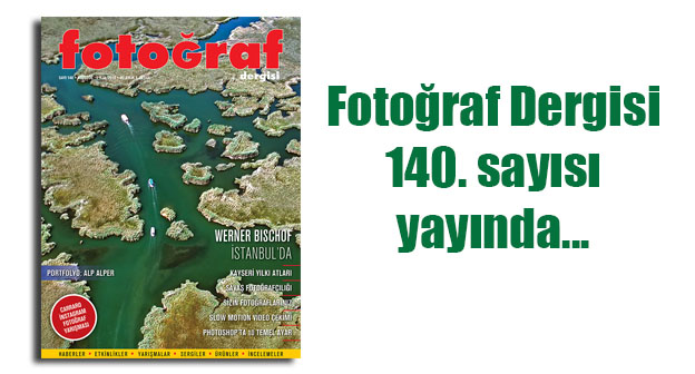 Fotoğraf Dergisi 140. sayısı yayında…