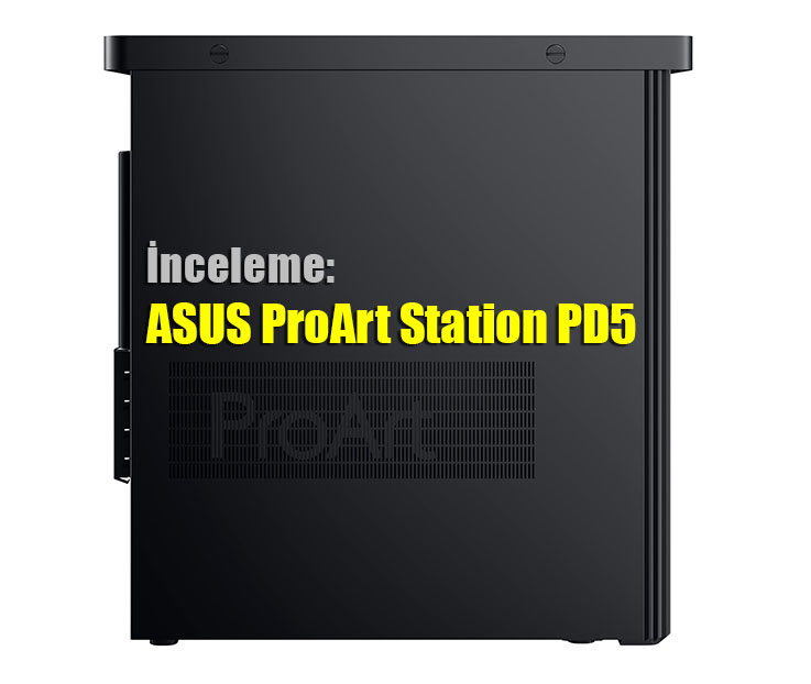 a3 - İnceleme: ASUS ProArt Station PD5 PD500TC